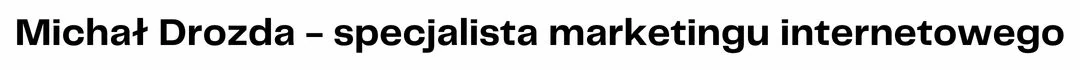 Michał Drozda - specjalista marketingu internetowego
